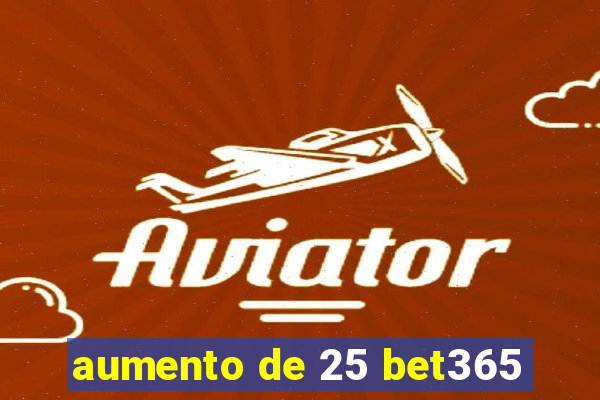 aumento de 25 bet365